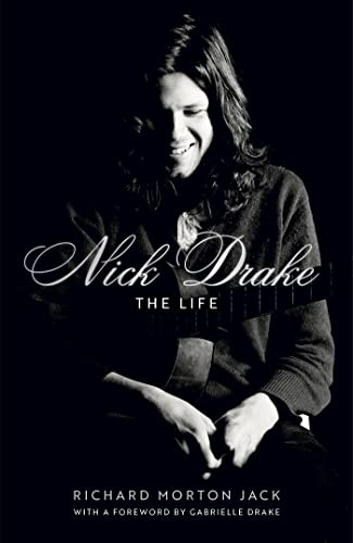 JACK, RICHARD MORTON - NICK DRAKE; THE LIFE