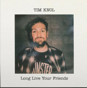 KNOL, TIM - LONG LIVE YOUR FRIENDS