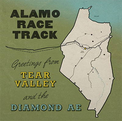 ALAMO RACE TRACK - GREETINGS FROM TEAR VALLEY AND THE DIAMOND AE
