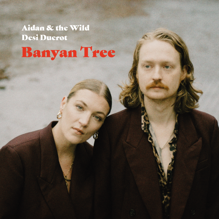 AIDEN AND THE WILD + DESI DUCROT - BANYAN TREE