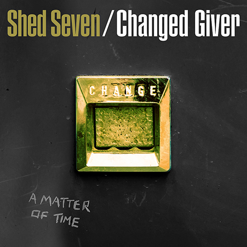 SHED SEVEN - CHANGED GIVER