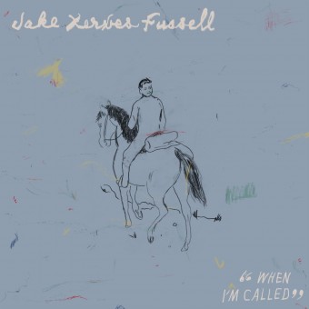 FUSSELL, JAKE XERXES - WHEN I'M CALLED