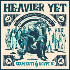 KUTI, SEUN & EGYPT 80 - HEAVIER YET (LAYS THE CROWLESS HEAD