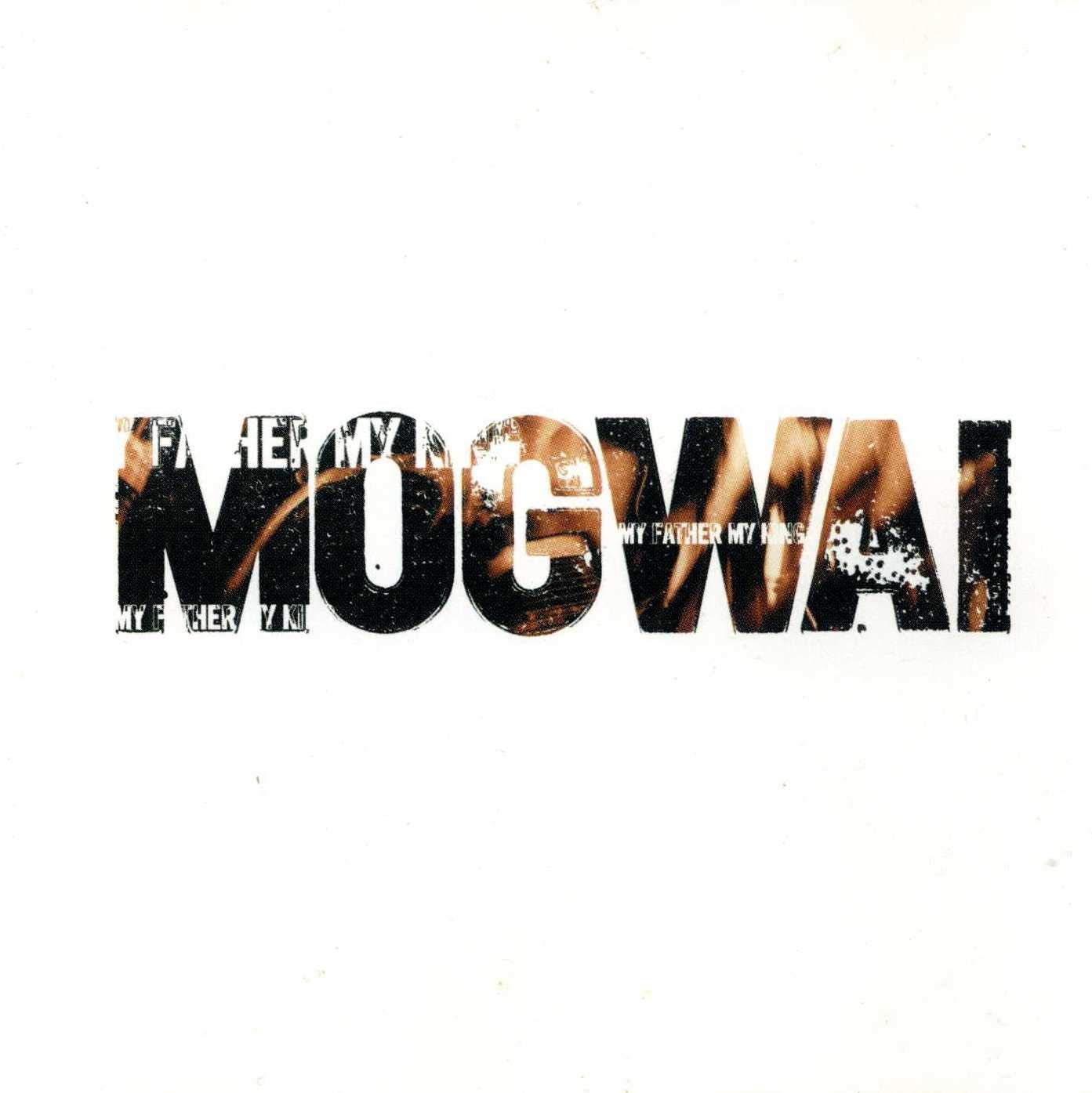 MOGWAI - MY FATHER MY KING