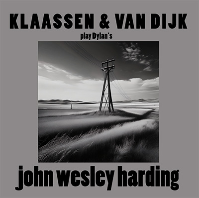 KLAASSEN & VAN DIJK - PLAY DYLAN'S JOHN WESLEY HARDING