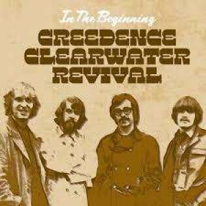 CREEDENCE CLEARWATER REVIVAL - IN THE BEGINNING