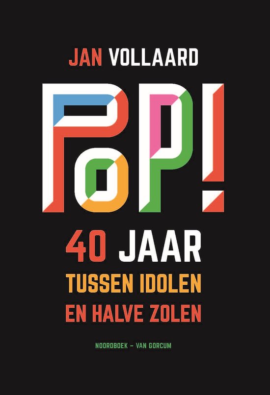VOLLAARD, JAN - POP! 40 JAAR TUSSEN IDOLEN EN HALVE ZOLEN