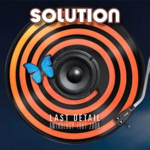 SOLUTION - LAST DETAIL -ANTHOLOGY 1967-2006