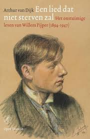 DIJK, ARTHUR VAN - EEN LIED ZAL NIET STERVEN  WILLEM PIJPER 1894-1947