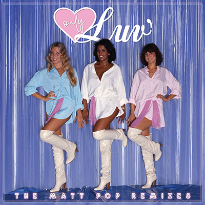 LUV - ONLY  LUV' THE MATT POP REMIXES