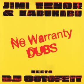 JIMI TENOR & KABUKABU MEETS DJ SOTOFETT - NO WARRANTY DUBS