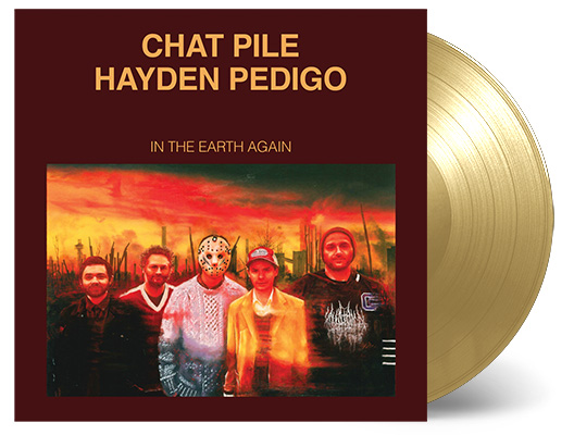 CHAT PILE/HAYDEN PEDIGO - IN THE EARTH AGAIN -GOLD COLOURED/EXCLUSIVE-