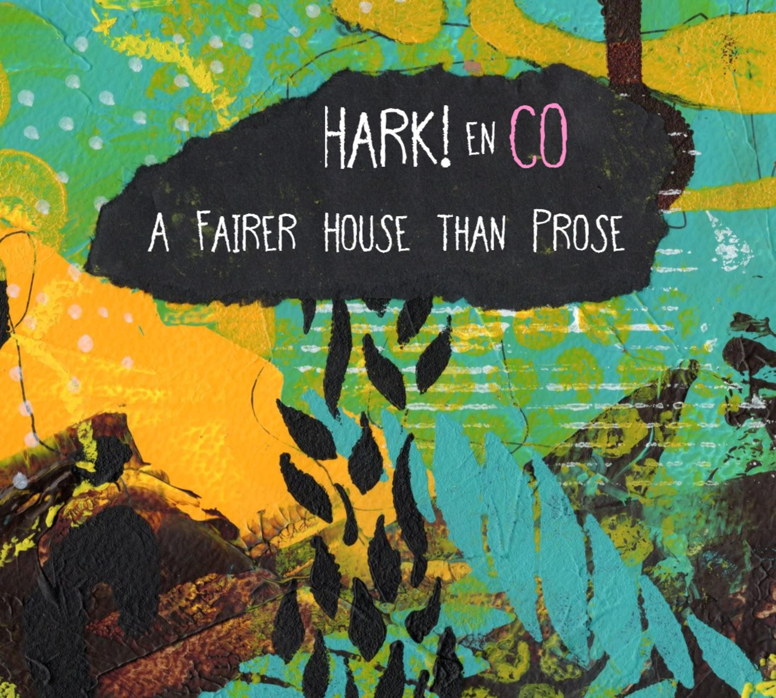 HARK! EN CO - A FAIRER HOUSE THAN PROSE