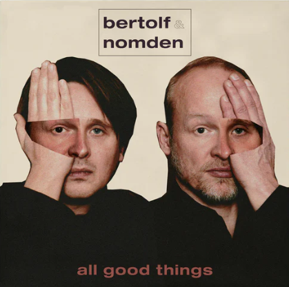 BERTOLF & NOMDEN - ALL GOOD THINGS