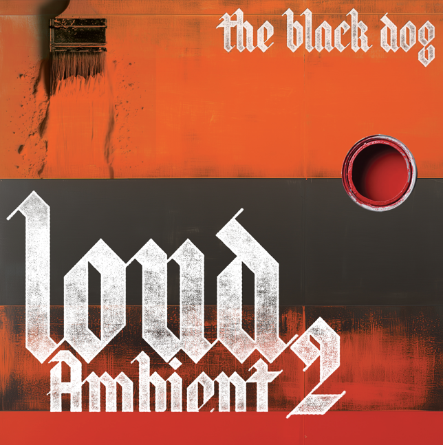 BLACK DOG - LOUD AMBIENT 2