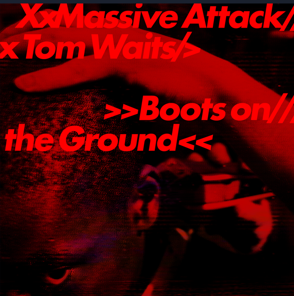 MASSIVE ATTACK & TOM WAITS - BOOTS ON THE GROUND