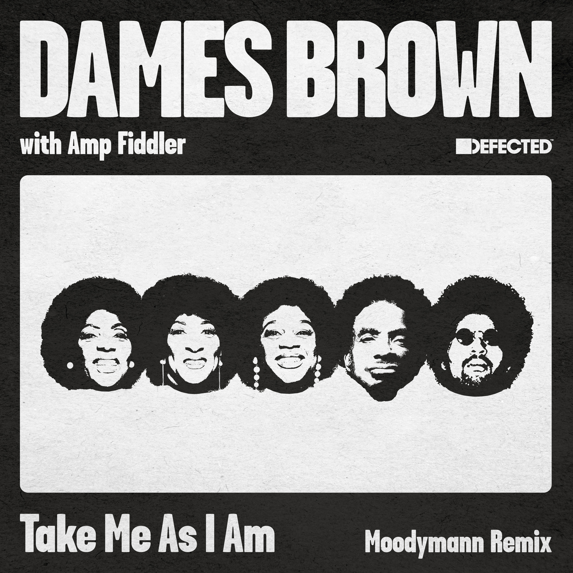 DAMES BROWN & AMP FIDDLER - TAKE ME AS I AM (INC. MOODYMANN REMIX)