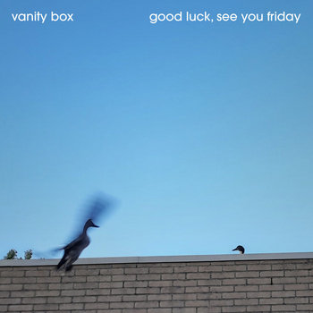 VANITY BOX - GOOD LUCK, SEE YOU FRIDAY