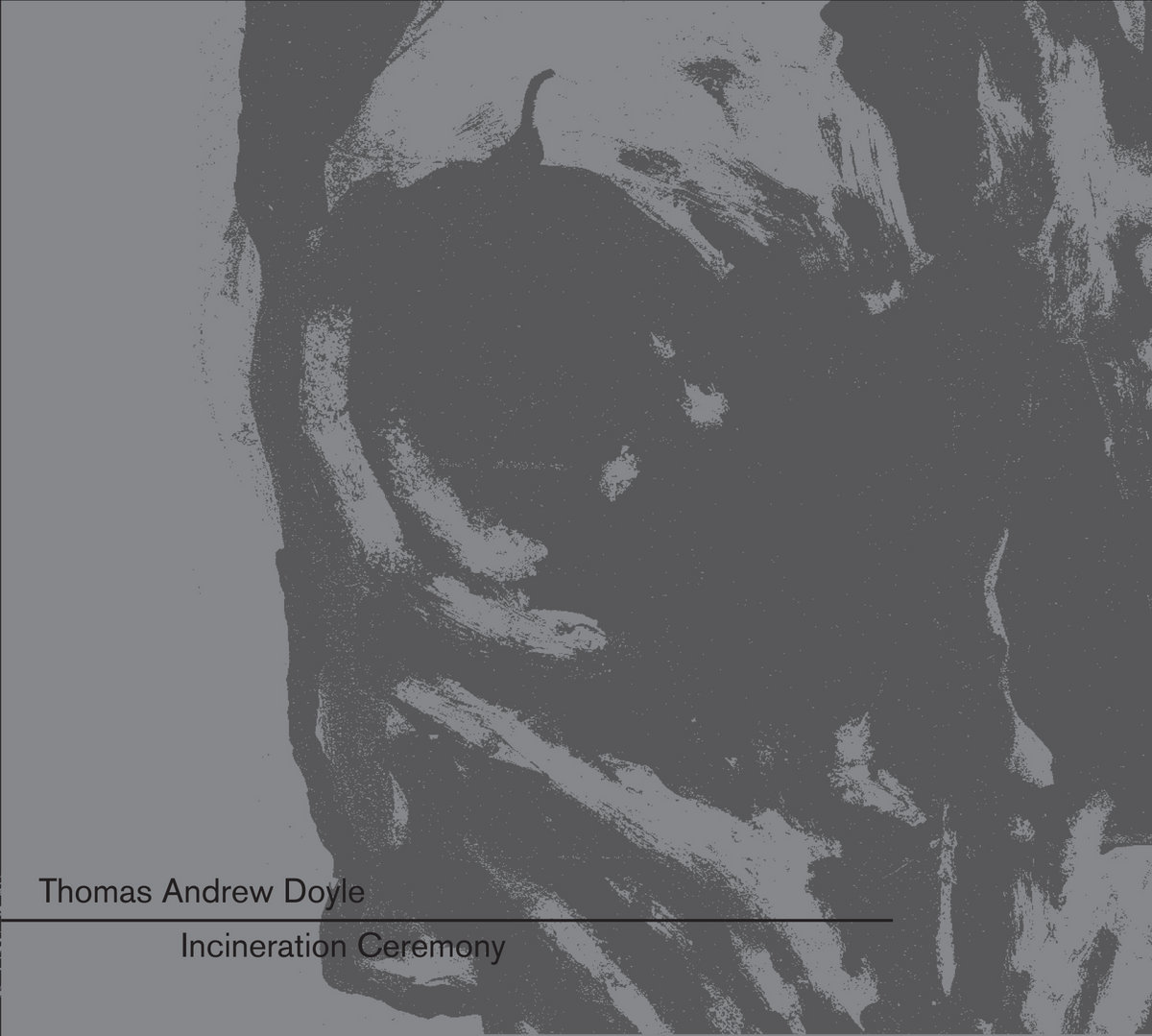 DOYLE, THOMAS ANDREW - INCINERATION CEREMONY (GREY/BLACK)