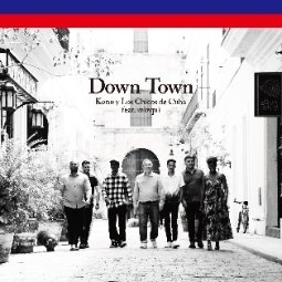 KONO Y LOS CHICOS DE CUBA FEAT. MIZQUI - DOWN TOWN