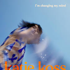 KOSS, KATIE - I'M CHANGING MY MIND
