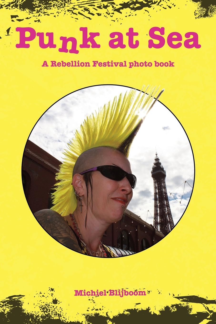 BLIJBOOM, MICHIEL - PUNK AT SEA: A REBELLION FESTIVAL PHOTO BOOK