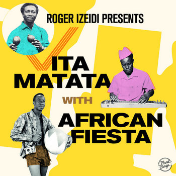AFRICAN FIESTA - ROGER IZEIDI PRESENTS VITA MATATA WITH AFRICAN FIESTA -