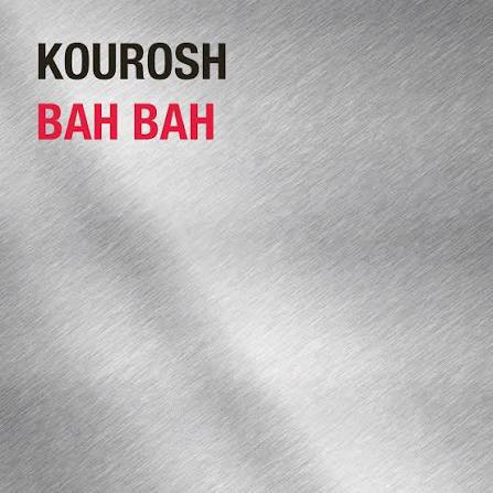 KOUROSH - BAH BAH