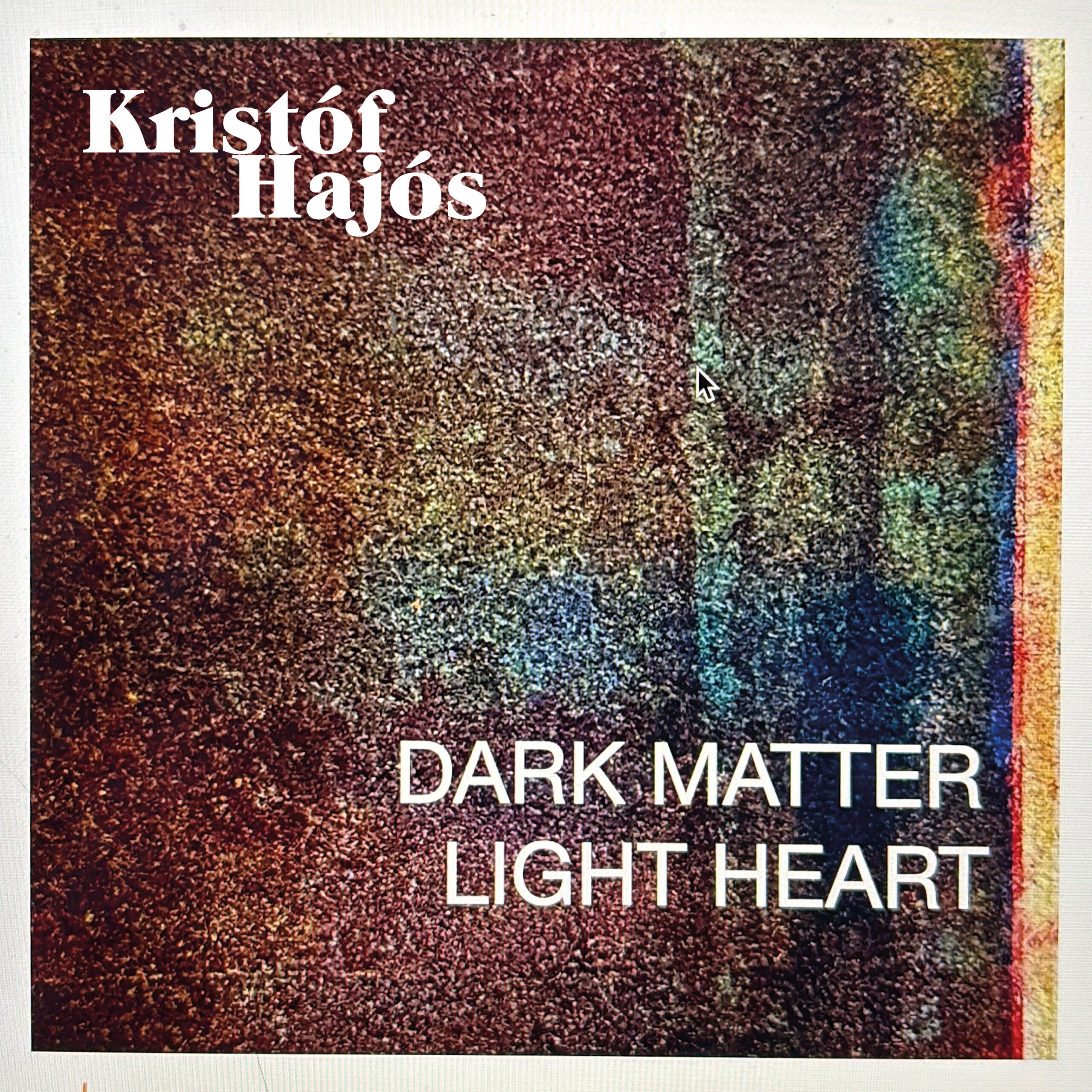 HAJOS, KRISTOF - DARK MATTER, LIGHT HEART